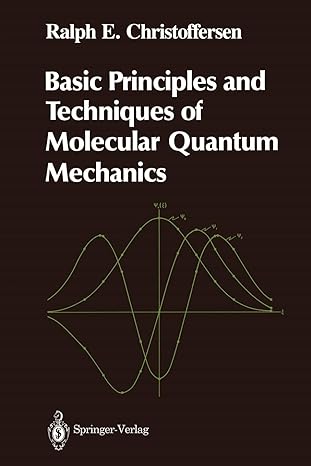 basic principles and techniques of molecular quantum mechanics 1st edition ralph e. christoffersen