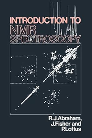 introduction to nmr spectroscopy 1st edition r. j. abraham, j. fisher, p. loftus 0471918946, 978-0471918943