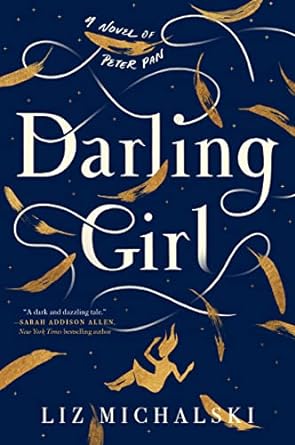 darling girl a novel of peter pan  liz michalski 059318565x, 978-0593185650