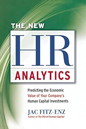 the new hr analytics predicting the economic value of your company s human capital investments 1st edition