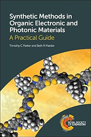 synthetic methods in organic electronic and photonic materials a practical guide 1st edition timothy parker,