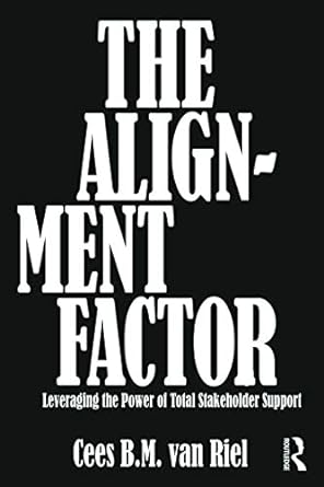the align ment factor leveraging the power ol total stakeholder support 1st edition cees b.m. van riel