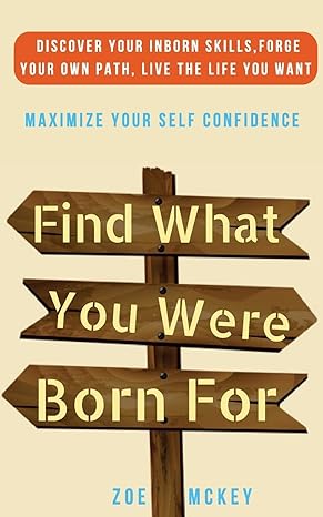 find what you were born for discover your strengths forge your own path and live the life you want maximize