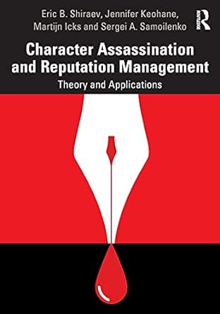 character assassination and reputation management theory and applications 1st edition eric b. shiraev,