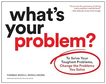 What S Your Problem To Solve Your Toughest Problems Change The Problems You Solve