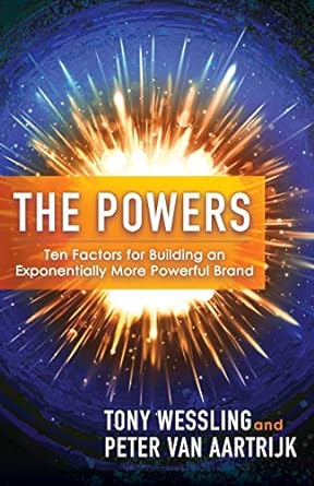 the powers ten factors for building an exponentially more powerful brand 1st edition tony wessling ,peter van