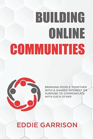 building online communities bringing people together with a shared interest or purpose to communicate with