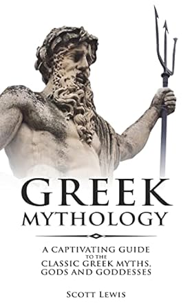 greek mythology a captivating guide to the classic greek myths gods and goddesses  scott lewis 1721873600,