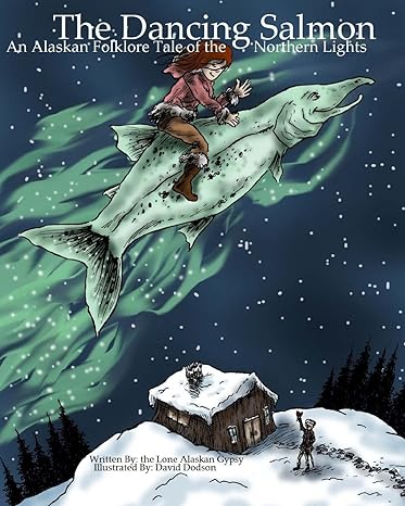 the dancing salmon an alaskan folklore tale of the northern lights  lone alaskan gypsy, david dodson