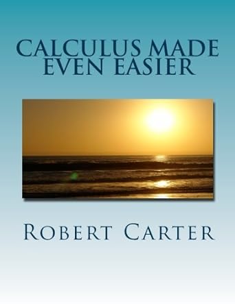calculus made even easier intuitive calculus 1st edition robert r carter 1500229873, 978-1500229870