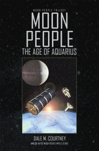 moon people the age of aquarius  dale m. courtney 1436372135, 1450002978, 9781436372138, 9781450002974