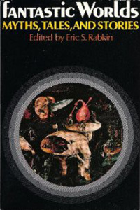 fantastic worlds myths tales and stories  eric s. rabkin 0195025415, 0199839190, 9780195025415, 9780199839193