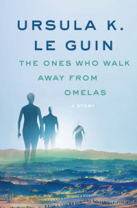 ursula k le guin the ones who walk away from omelas a story  ursula k. le guin 0062470973, 9780062470973