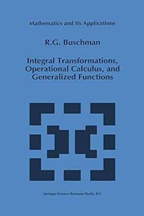 integral transformations operational calculus and generalized functions 1st edition r g buschman 1461285488,