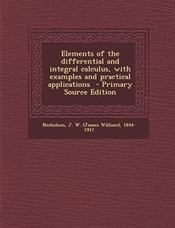 elements of the differential and integral calculus with examples and practical applications primary source