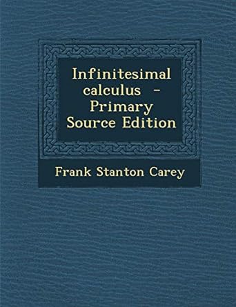 infinitesimal calculus 1st edition frank stanton carey 1294350552, 978-1294350552