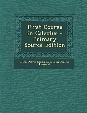 first course in calculus 1st edition george alfred goodenough ,edgar jerome townsend 1295382024,