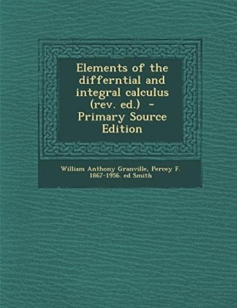elements of the differntial and integral calculus 1st edition william anthony granville 1294413554,