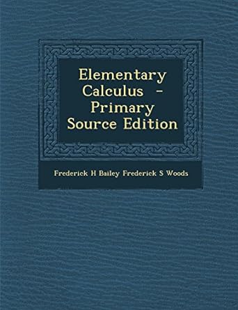 elementary calculus primary 1st edition frederick h bailey frederick s woods 129449466x, 978-1294494669