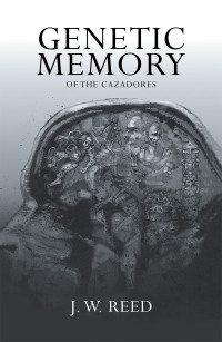 genetic memory of the cazadores  j. w. reed 1698711131, 1698711123, 9781698711133, 9781698711126