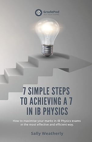 7 simple steps to achieving a 7 in ib physics how to maximise your marks in ib physics exams in the most