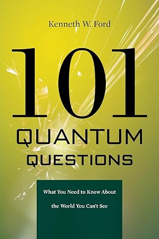101 quantum questions what you need to know about the world you cannot see 1st edition kenneth w ford