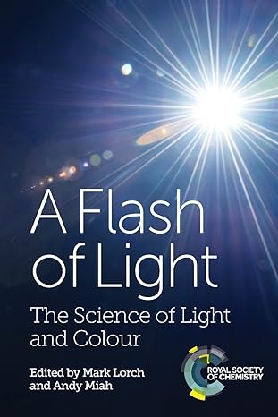 a flash of light the science of light and colour 1st edition mark lorch, andy miah 1782627316, 978-1782627319