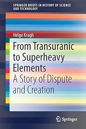 from transuranic to superheavy elements a story of dispute and creation 1st edition helge kragh 3319758128