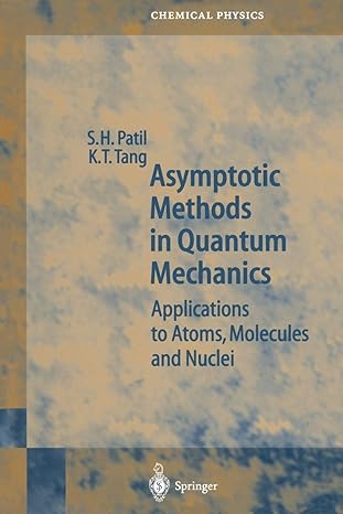 asymptotic methods in quantum mechanics applications to atoms molecules and nuclei 1st edition s.h. patil,