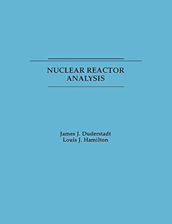 nuclear reactor analysis 1st edition james j. duderstadt, louis j. hamilton 0471223638, 978-0471223634