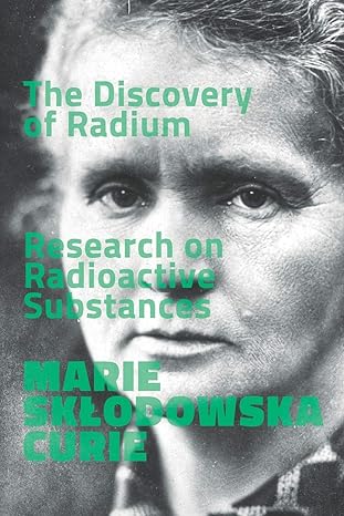 the discovery of radium research on radioactive substances 1st edition marie sklodowska curie 979-8635640418