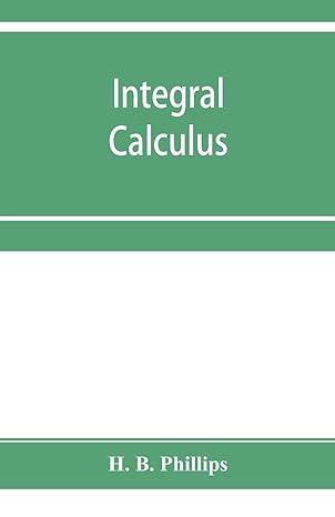 integral calculus 1st edition h b phillips 935395486x, 978-9353954864