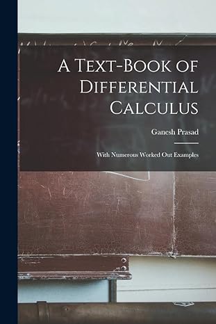 a text book of differential calculus with numerous worked out examples 1st edition ganesh prasad 1017223890,