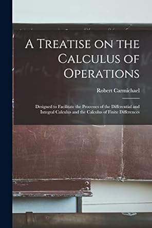 a treatise on the calculus of operations designed to facilitate the processes of the differential and