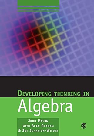developing thinking in algebra 1st edition john mason ,alan graham ,sue johnston wilder 1412911710,