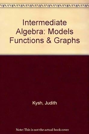 intermediate algebra models functions and graphs 1st edition judith kysh 0201846616, 978-0201846614