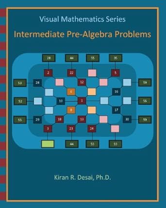 visual mathematics series intermediate pre algebra problems 1st edition kiran r desai ph d 1463519281,