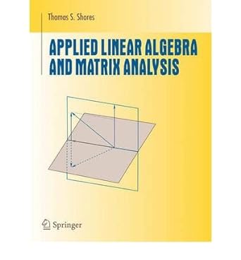 applied linear algebra and matrix analysis 1st edition thomas s shores b005o8sw7q