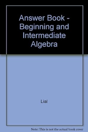 answer book beginning and intermediate algebra 3rd edition lial 0321159276, 978-0321159274