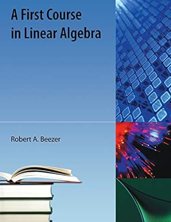 a first course in linear algebra 1st edition robert a beezer 1616100044, 978-1616100049