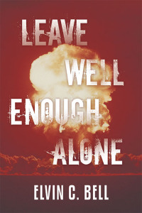 leave well enough alone  elvin c. bell 1480883573, 1480883581, 9781480883574, 9781480883581