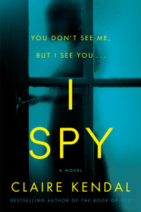 you dont see me but i see you i spy a novel  claire kendal 006283469x, 0062834711, 9780062834690,