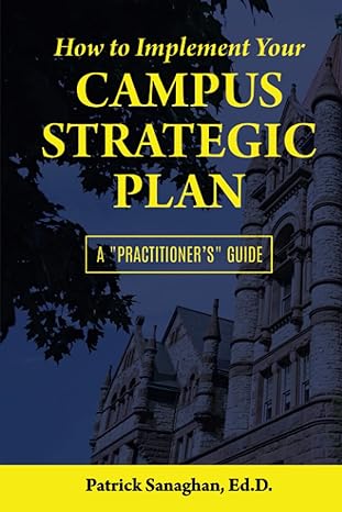 how to implement your campus strategic plan a practitioner s guide 1st edition patrick sanaghan 0578805626,