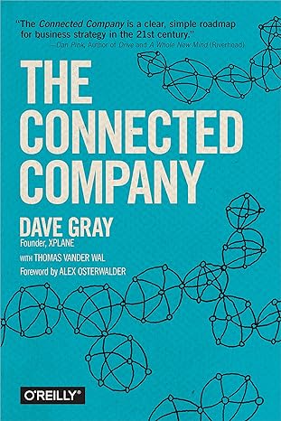 the connected company 1st edition dave gray, alex osterwalder, thomas vander wal 1491919477, 978-1491919477
