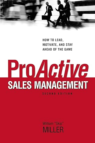 proactive sales management how to lead motivate and stay ahead of the game 2nd edition william miller