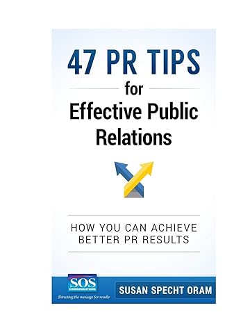 47 pr tips for effective public relations how you can achieve better pr results 1st edition susan specht oram