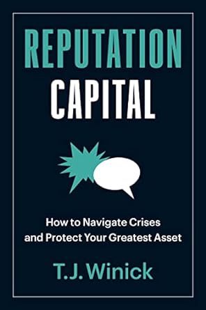 reputation capital how to navigate crises and protect your greatest asset 1st edition t.j. winick 1523001844,