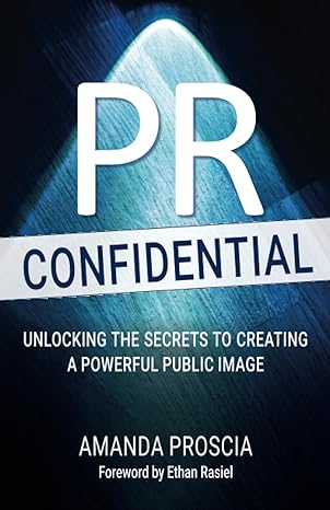 pr confidential unlocking the secrets to creating a powerful public image 1st edition amanda proscia, ethan