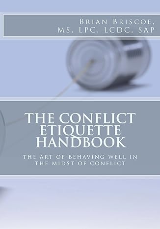 the conflict etiquette handbook the art of behaving well in the midst of conflict 1st edition brian briscoe,