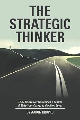 the strategic thinker easy tips to get noticed as a leader and take your career to the next level 1st edition